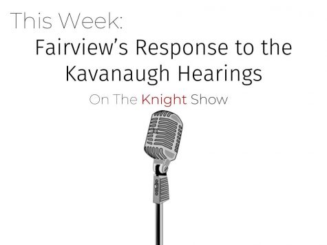 The Knight Show Episode 9: Fairview's Response to the Kavanaugh Hearings